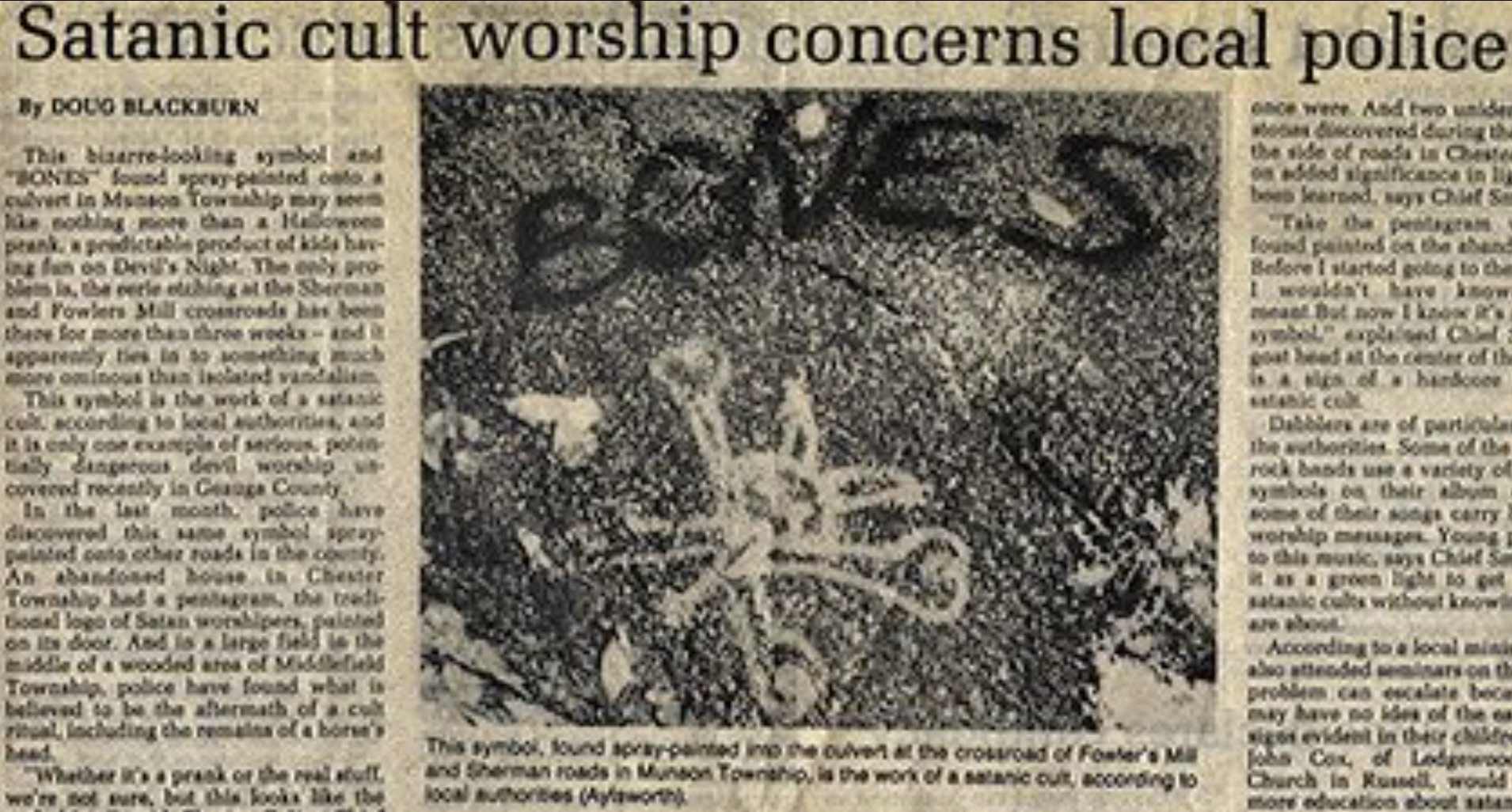 document - Satanic cult worship concerns local police By Doug Blackburn This bizarrelooking symbol and "Bones" found spevypainted cato a culvert in Manson Township may seen The nothing more than a Hawes prank predictable product of kids hav ing fun on Dev